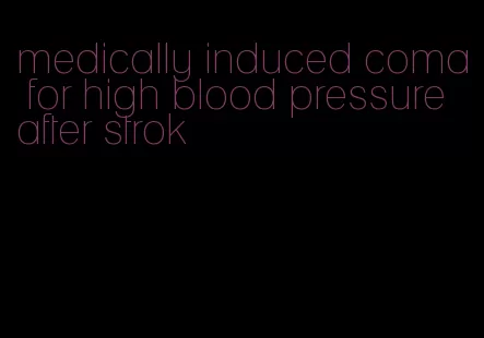 medically induced coma for high blood pressure after strok