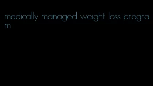 medically managed weight loss program