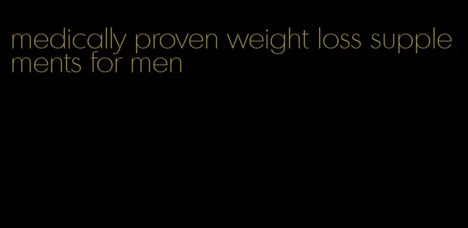 medically proven weight loss supplements for men
