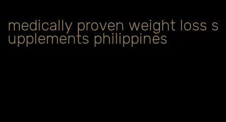 medically proven weight loss supplements philippines