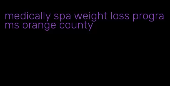 medically spa weight loss programs orange county