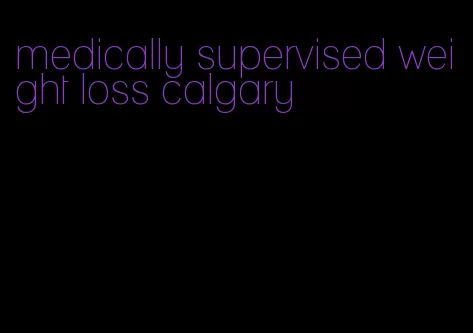 medically supervised weight loss calgary