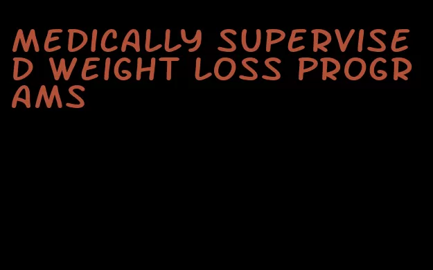 medically supervised weight loss programs