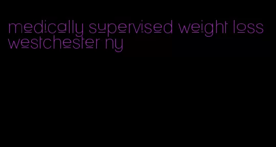 medically supervised weight loss westchester ny