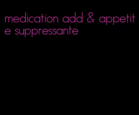 medication add & appetite suppressante