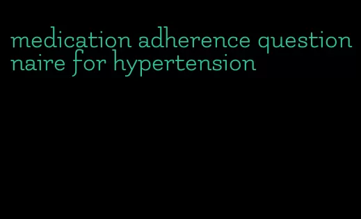 medication adherence questionnaire for hypertension
