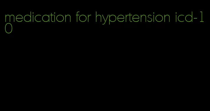 medication for hypertension icd-10