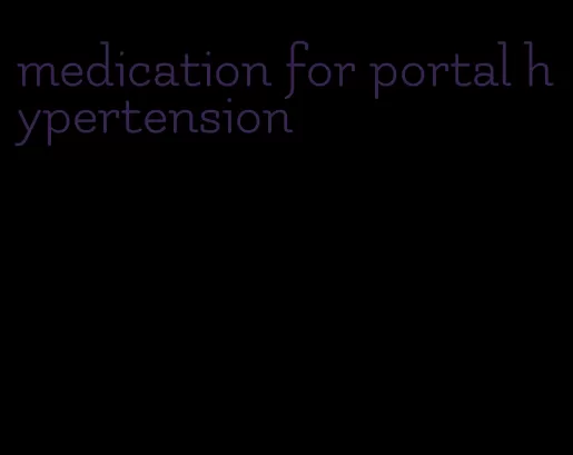 medication for portal hypertension