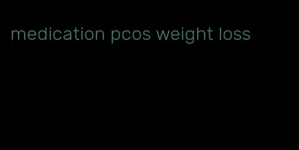 medication pcos weight loss