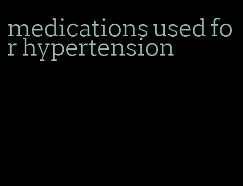 medications used for hypertension