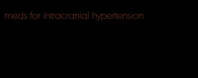 meds for intracranial hypertension