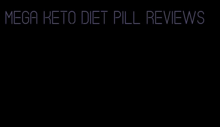mega keto diet pill reviews