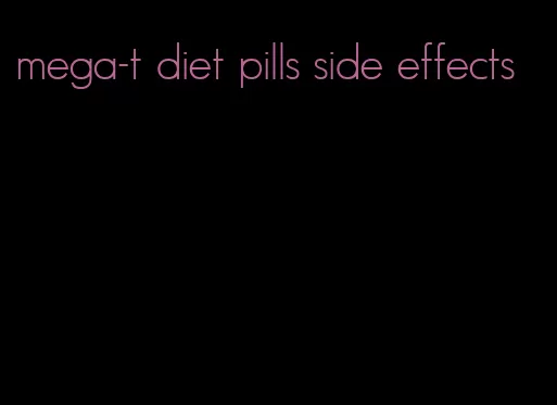 mega-t diet pills side effects