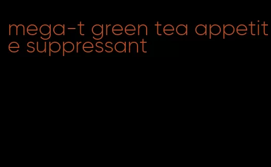 mega-t green tea appetite suppressant