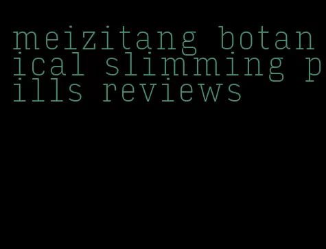 meizitang botanical slimming pills reviews