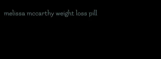 melissa mccarthy weight loss pill