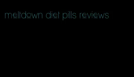 meltdown diet pills reviews