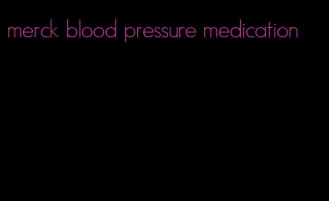 merck blood pressure medication