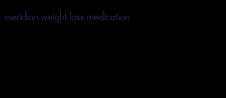 meridian weight loss medication