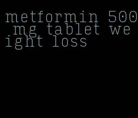 metformin 500 mg tablet weight loss