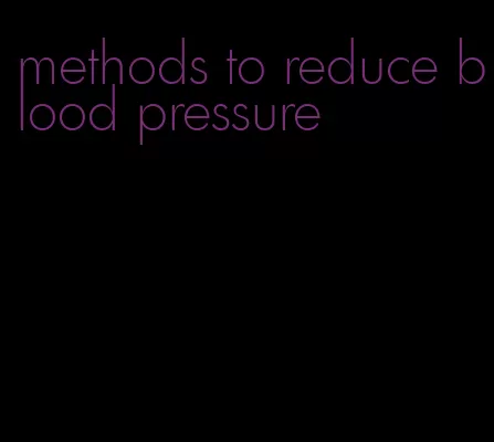 methods to reduce blood pressure