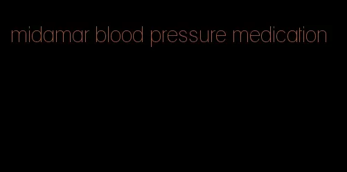 midamar blood pressure medication