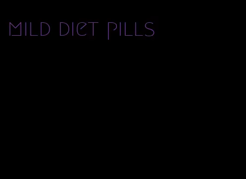 mild diet pills