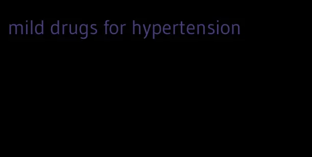 mild drugs for hypertension