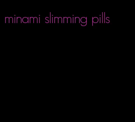 minami slimming pills