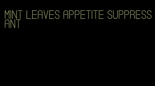 mint leaves appetite suppressant