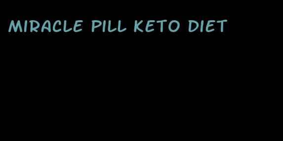 miracle pill keto diet