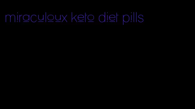 miraculoux keto diet pills