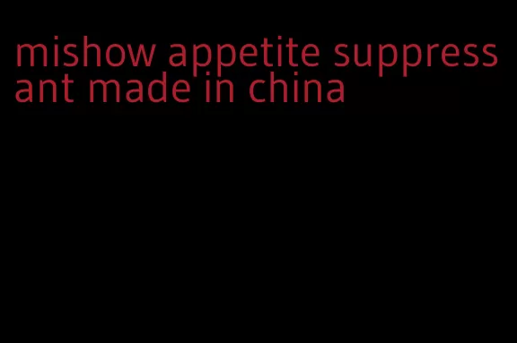 mishow appetite suppressant made in china