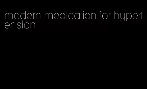 modern medication for hypertension