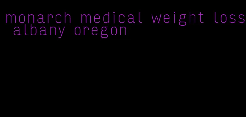 monarch medical weight loss albany oregon