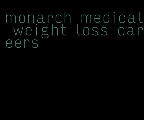 monarch medical weight loss careers