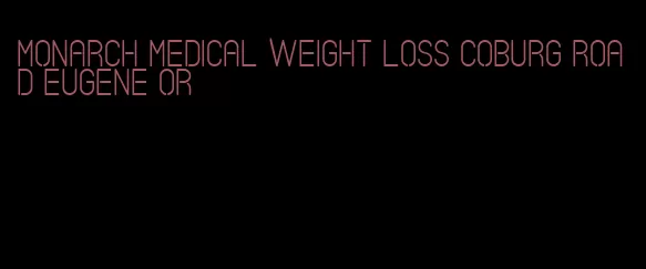 monarch medical weight loss coburg road eugene or