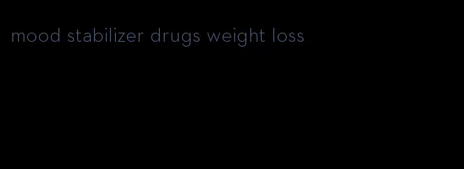 mood stabilizer drugs weight loss