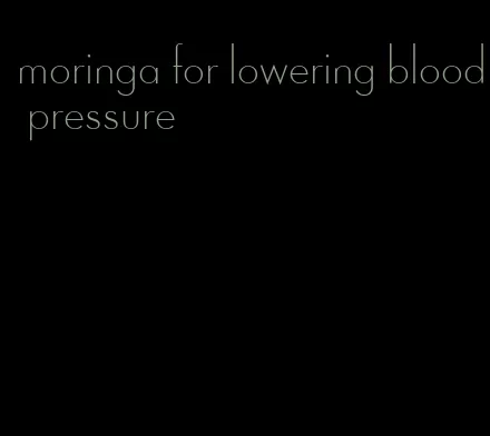 moringa for lowering blood pressure