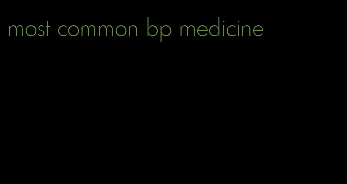 most common bp medicine