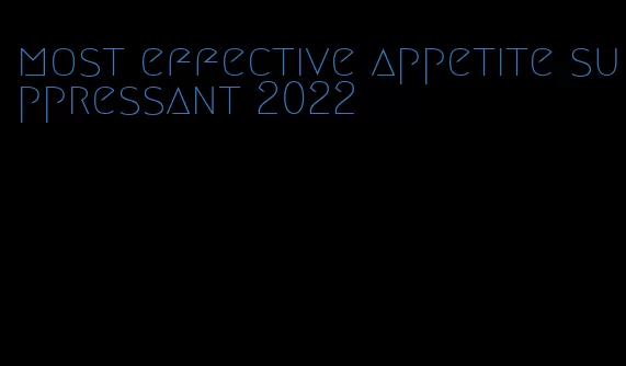 most effective appetite suppressant 2022