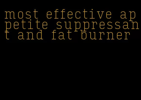 most effective appetite suppressant and fat burner