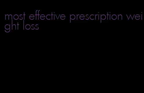 most effective prescription weight loss