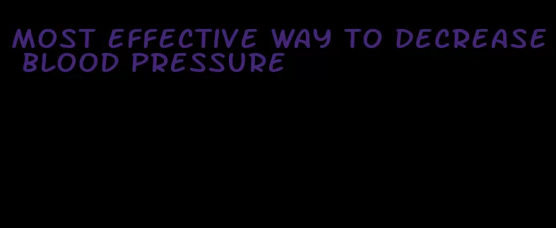 most effective way to decrease blood pressure