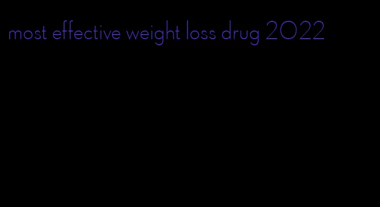 most effective weight loss drug 2022