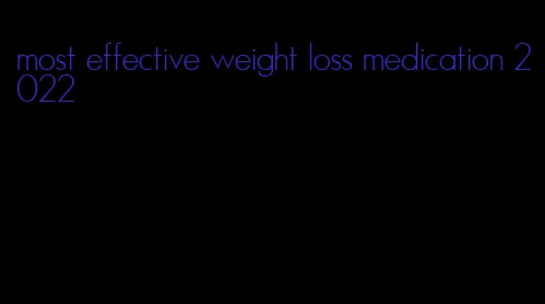 most effective weight loss medication 2022