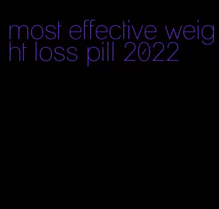 most effective weight loss pill 2022