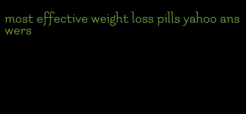 most effective weight loss pills yahoo answers