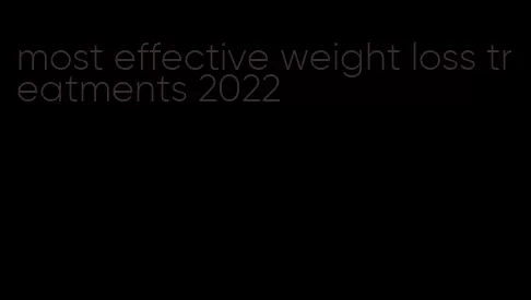 most effective weight loss treatments 2022
