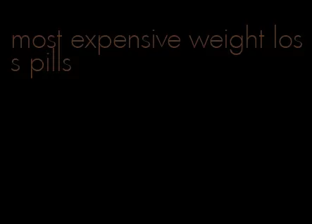 most expensive weight loss pills